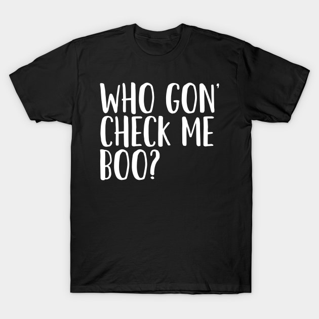 Who Gon' Check Me Boo? T-Shirt by mivpiv